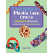 The Little Book of Plastic Lace Crafts: A Step-By-Step Guide to Making Lanyards, Key Chains, Bracelets, and Other Crafts with Boondoggle, Scoubidou, G