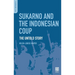 Sukarno and the Indonesian Coup: The Untold Story