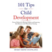 101 Tips for Child Development: Proven Methods for Raising Children and Improving Kids Behavior with Whole Brain Training