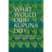 What Would Our Kupuna Do?: And What We Can Do For Future Generations