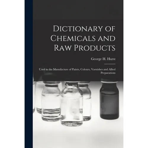 Dictionary of Chemicals and Raw Products: Used in the Manufacture of Paints, Colours, Varnishes and Allied Preparations - Paperback