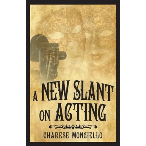 A New Slant on Acting: A Hollywood Insider's Secrets to Succeeding on Set
