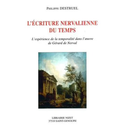 L' Ecriture Nervalienne Du Temps: L'Experience de la Temporalite Dans l'Oeuvre de Gerard de Nerval