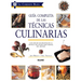 Guía Completa de Las Técnicas Culinarias: Con Más de 200 Recetas de la Escuela de Cocina Más Famosa del Mundo