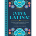 ¡Viva Latina!: Wisdom from Remarkable Women to Inspire and Empower