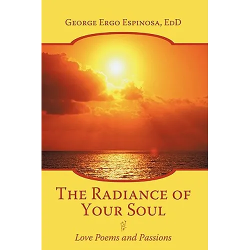 The Radiance of Your Soul: Love Poems and Passions
