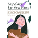 Self-Care for New Moms: First-Time Mothers' Guide to Conquering Postpartum and Finding Joyful Motherhood with Mindfulness Exercises, Self-Care