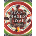 Plant-Based Love: Vegan, Gluten-free, No refined sugar