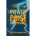 Power, Poise, and Presence: A New Approach to Authentic Leadership