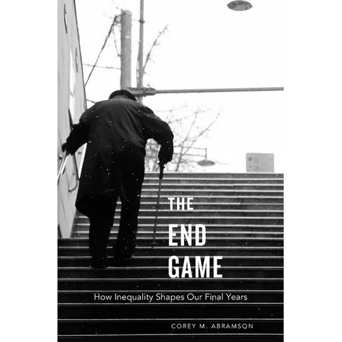 End Game: How Inequality Shapes Our Final Years