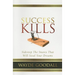 Success Kills: Sidestep the Snares That Will Steal Your Dreams