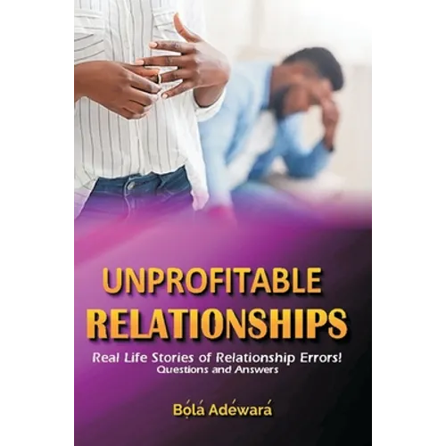 Unprofitable Relationship: Healing the broken hearted ... 50 Questions and Answers
