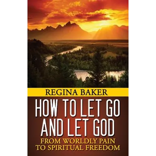 How To Let Go and Let God: From Worldly Pain to Spiritual Freedom