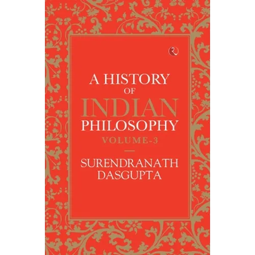 A History of Indian Philosophy Vol 3