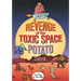 Revenge of the Toxic Space Potato: An Indefatigable Enviroteens Story