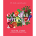 Cocktail Botanica: 60+ Drinks Inspired by Nature