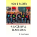 How I Raised 4 Successful Black Sons