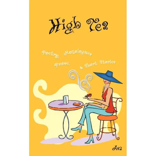 High Tea: Poetry, Prose, Monologue & Short Stories