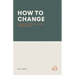 How to Change: The Gospel Path to Lasting Transformation