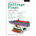 The Methuen Drama Book of Suffrage Plays: Taking the Stage: Might Is Right; Free Woman to Free Man; A Woman's Influence; Press Cuttings; Woman This an