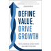 Define Value, Drive Growth: Build a Business Clients Choose and Competitors Envy