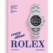 Crazy about Rolex: All the Things We Love about Rolex. and Everything Else.