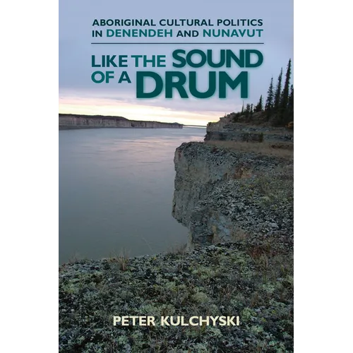 Like the Sound of a Drum: Aboriginal Cultural Politics in Denendeh and Nunavut
