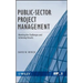 Public-Sector Project Management: Meeting the Challenges and Achieving Results