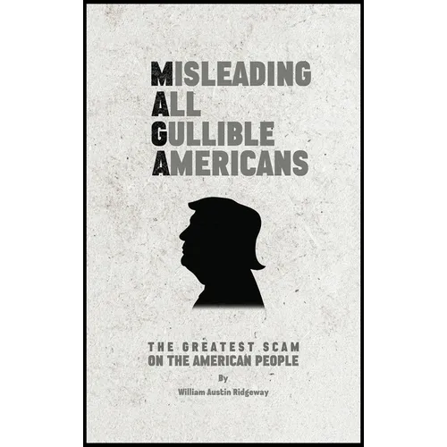 M A G A Misleading All Gullible Americans