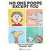 No One Poops Except You: And Everybody Thinks It's Gross. Everyone.