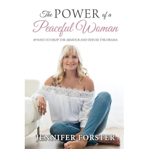 The Power of a Peaceful Woman: 49 ways to drop the armour and defuse the drama - Paperback