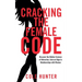 Cracking the Female Code: Discover the Hidden Science of Attraction, Gain an Edge in Relationships with Women