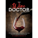 The Wine Doctor: Wine for beginners from a Doctor of Nursing Practice and French Wine Scholar