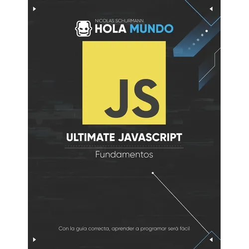 Ultimate JavaScript: Fundamentos: Un libro para principiantes