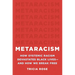 Metaracism: How Systemic Racism Devastates Black Lives--And How We Break Free