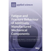 Fatigue and Fracture Behaviour of Additively Manufactured Mechanical Components