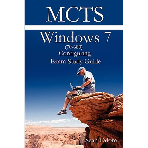 McTs 70-680 Windows 7 Configuring Exam Study Guide