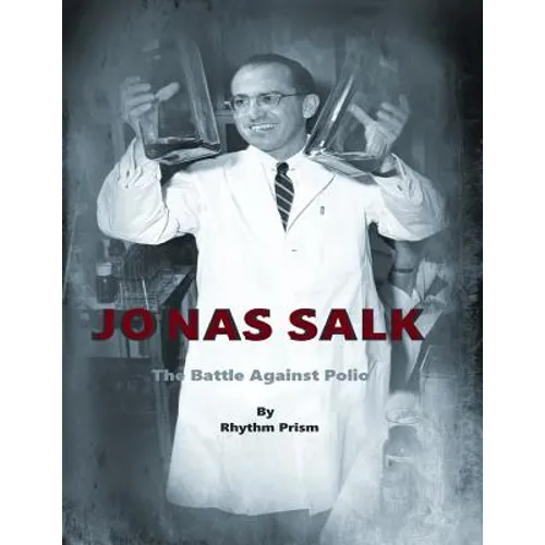 Jonas Salk: The Battle Against Polio