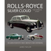 Rolls Royce Silver Cloud: The Complete Story * Including Phantom V and VI, Bentley S and Continental