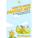 How To Draw Fantasy Art: Your Step-By-Step Guide To Drawing Fantasy Art