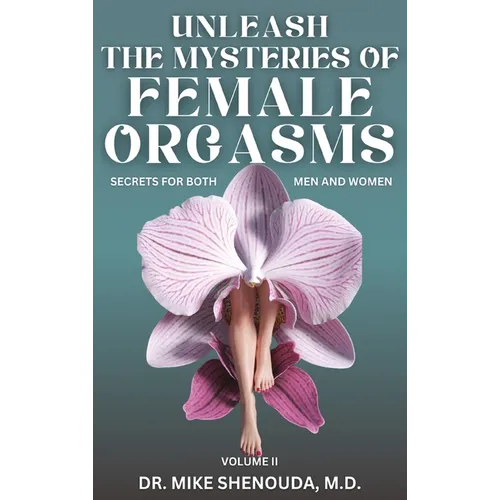 Unleash the Mysteries of Female Orgasms: Your intimacy treasure guide for mind blowing orgasms you wish you knew sooner