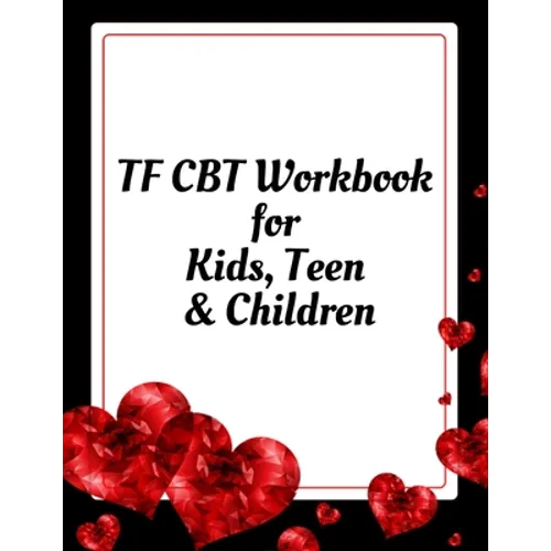 TF CBT Workbook for Kids, Teen and Children: Your Guide to Free From Frightening, Obsessive or Compulsive Behavior, Help Children Overcome Anxiety, Fe