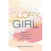 Glory Girl: Daring to Believe in Your Passion and God's Purpose