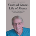Years of Grace, Life of Mercy: The Story of an Angry Man Who Finds Happiness