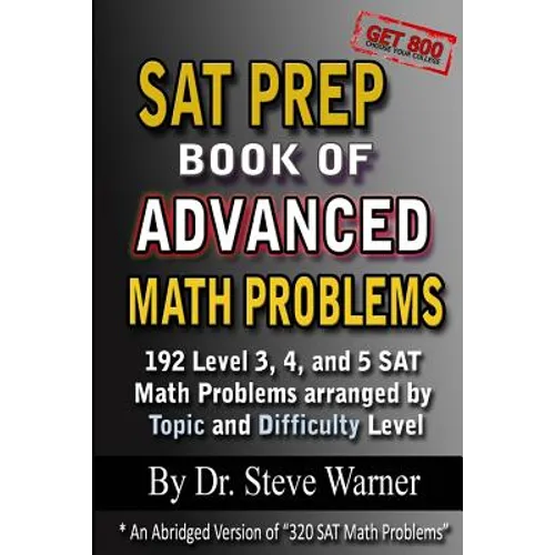 SAT Prep Book of Advanced Math Problems: 192 Level 3, 4 and 5 SAT Math Problems Arranged By Topic And Difficulty Level