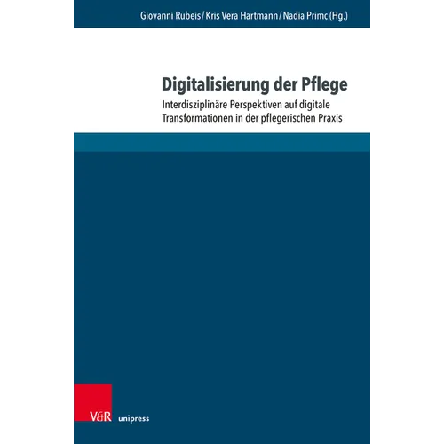 Digitalisierung Der Pflege: Interdisziplinare Perspektiven Auf Digitale Transformationen in Der Pflegerischen PRAXIS