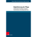 Digitalisierung Der Pflege: Interdisziplinare Perspektiven Auf Digitale Transformationen in Der Pflegerischen PRAXIS