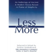 Less Is More: An Anthology of Ancient & Modern Voices Raised in Praise of Simplicity