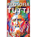 Filosofia Per Tutti: Lezioni pratiche dai filosofi più importanti della storia per vincere le tue sfide quotidiane, superare qualsiasi osta
