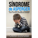 Síndrome de Asperger: Una guía completa para comprender, vivir y tratar el síndrome de Asperger